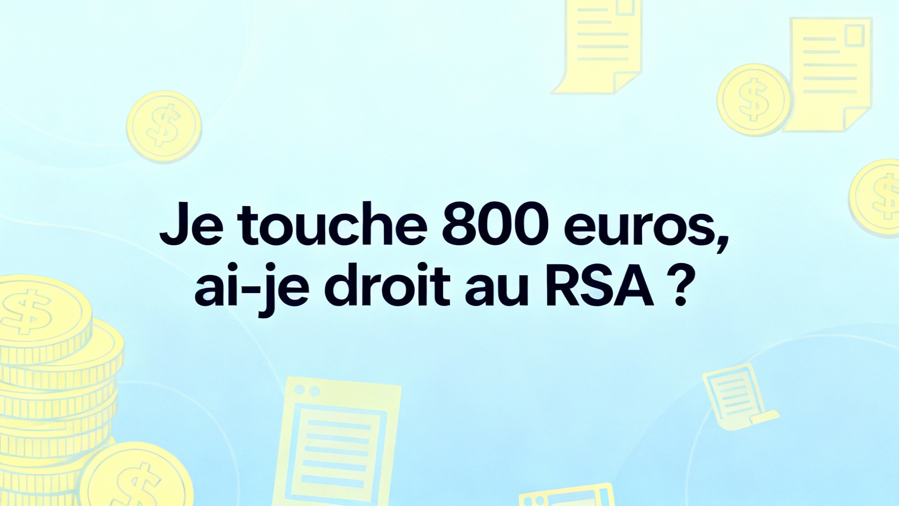 Je touche 800 euros, ai-je droit au RSA ?