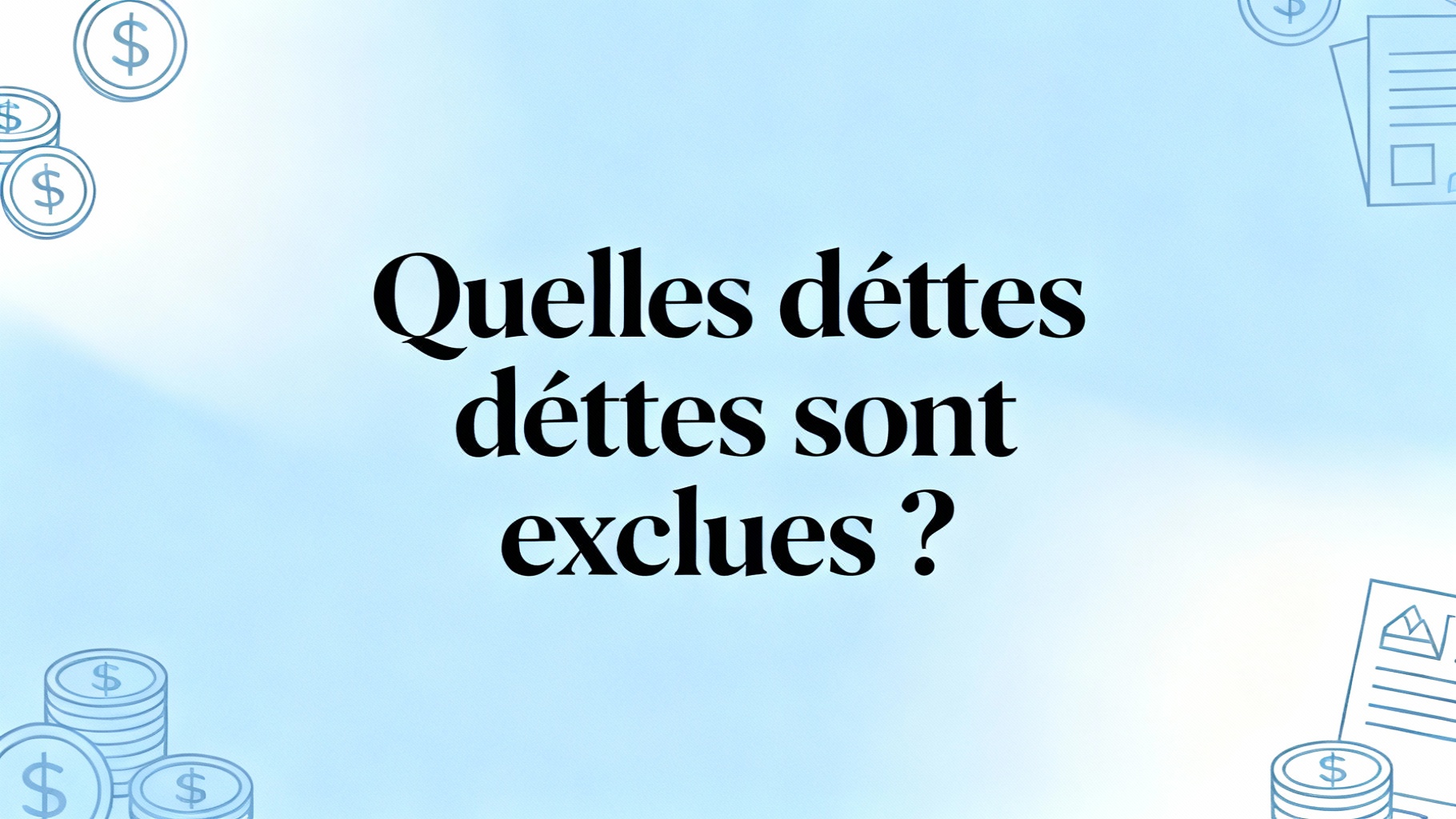 Quelles dettes sont exclues ?