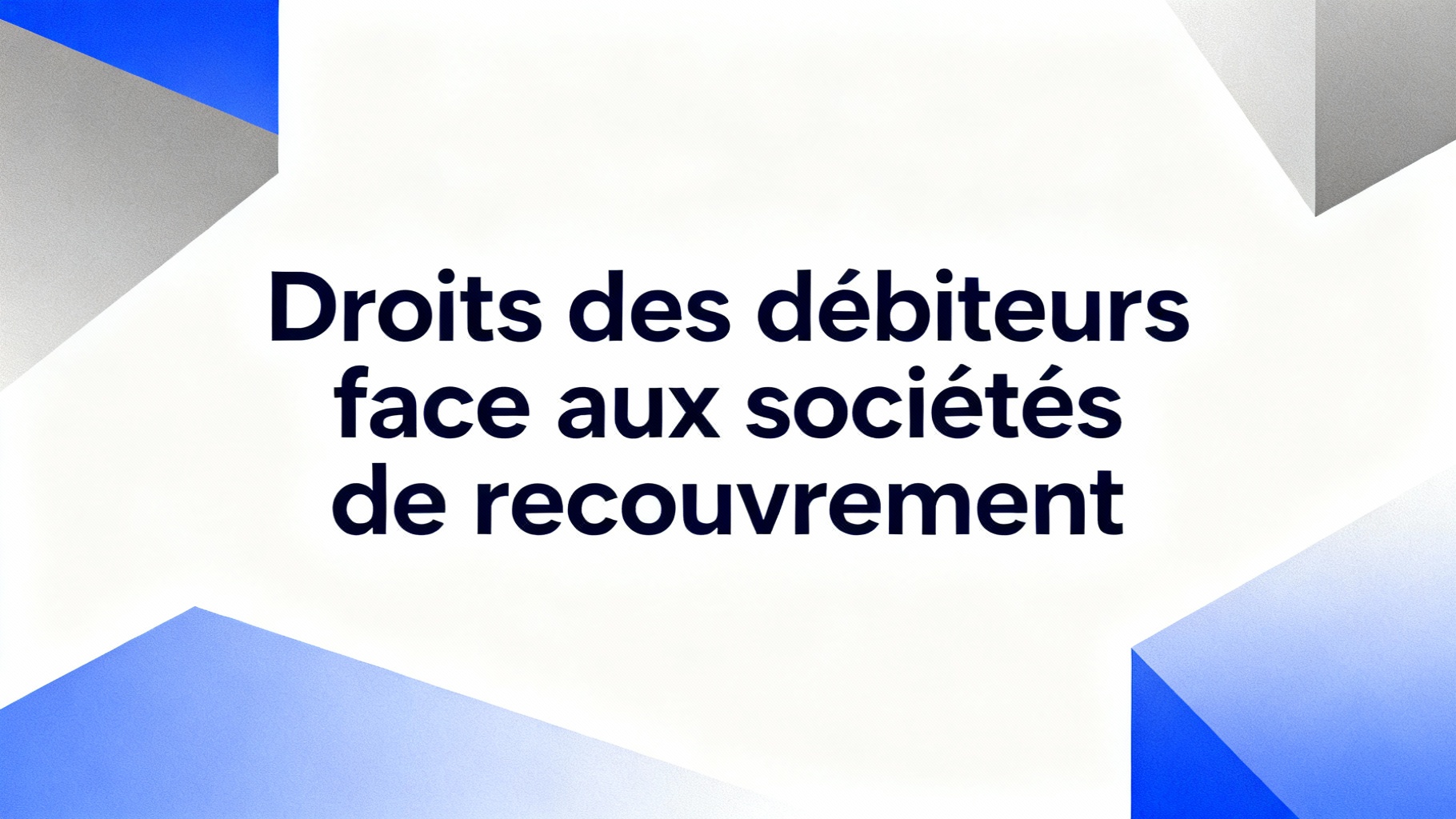 Droits des débiteurs face aux sociétés de recouvrement