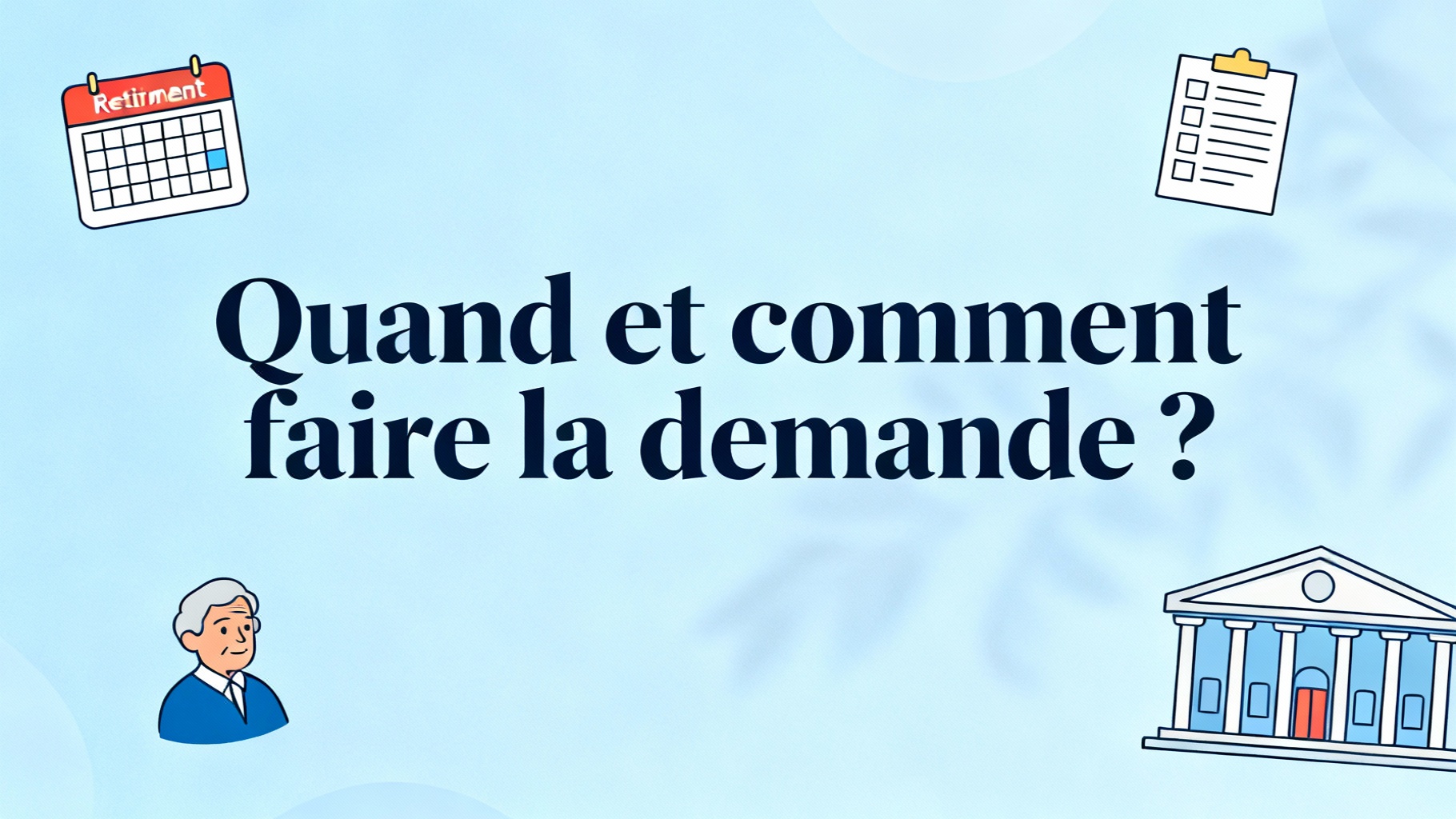 Quand et comment faire la demande ?