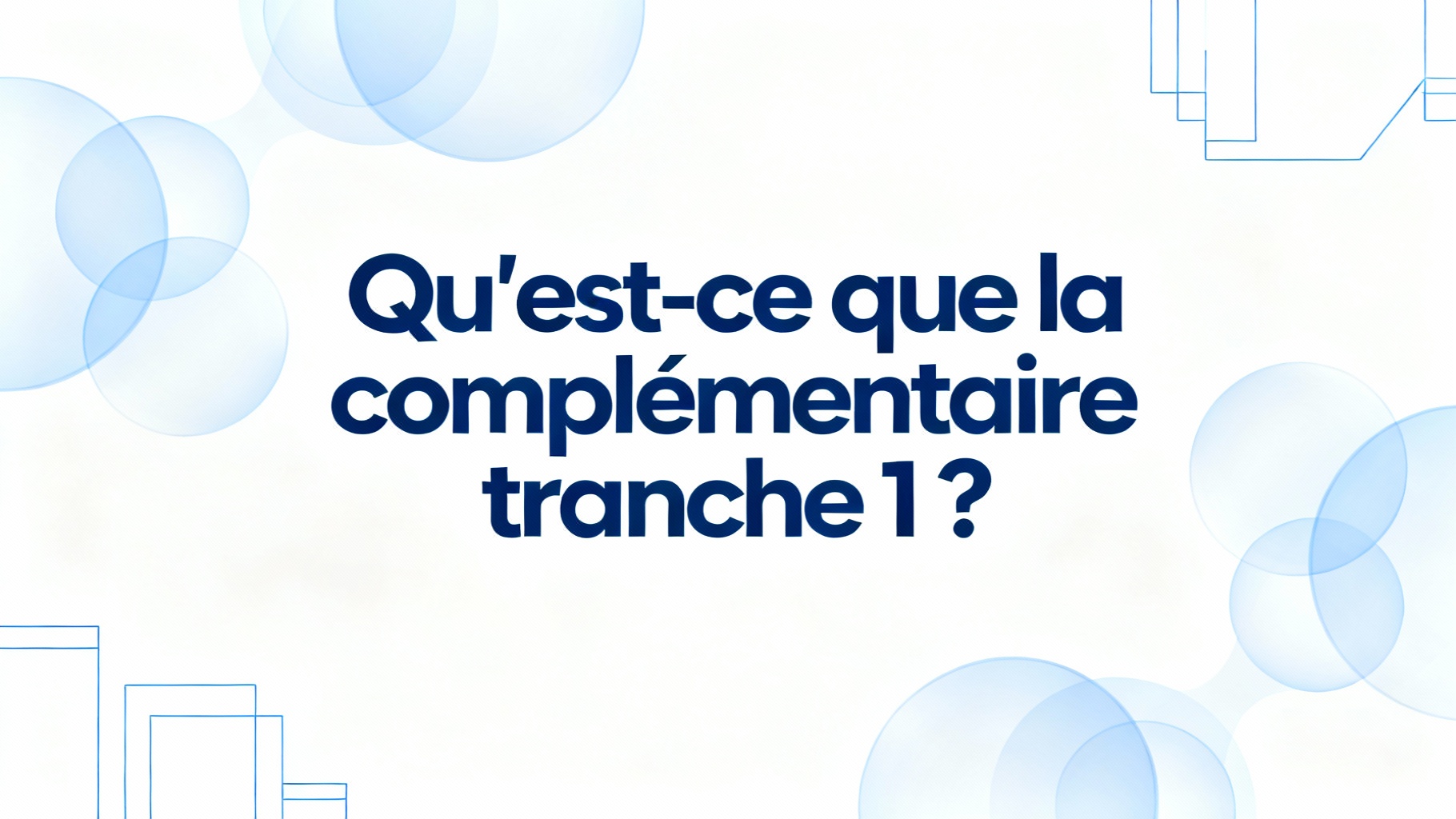 Qu'est-ce que la complémentaire tranche 1 ?