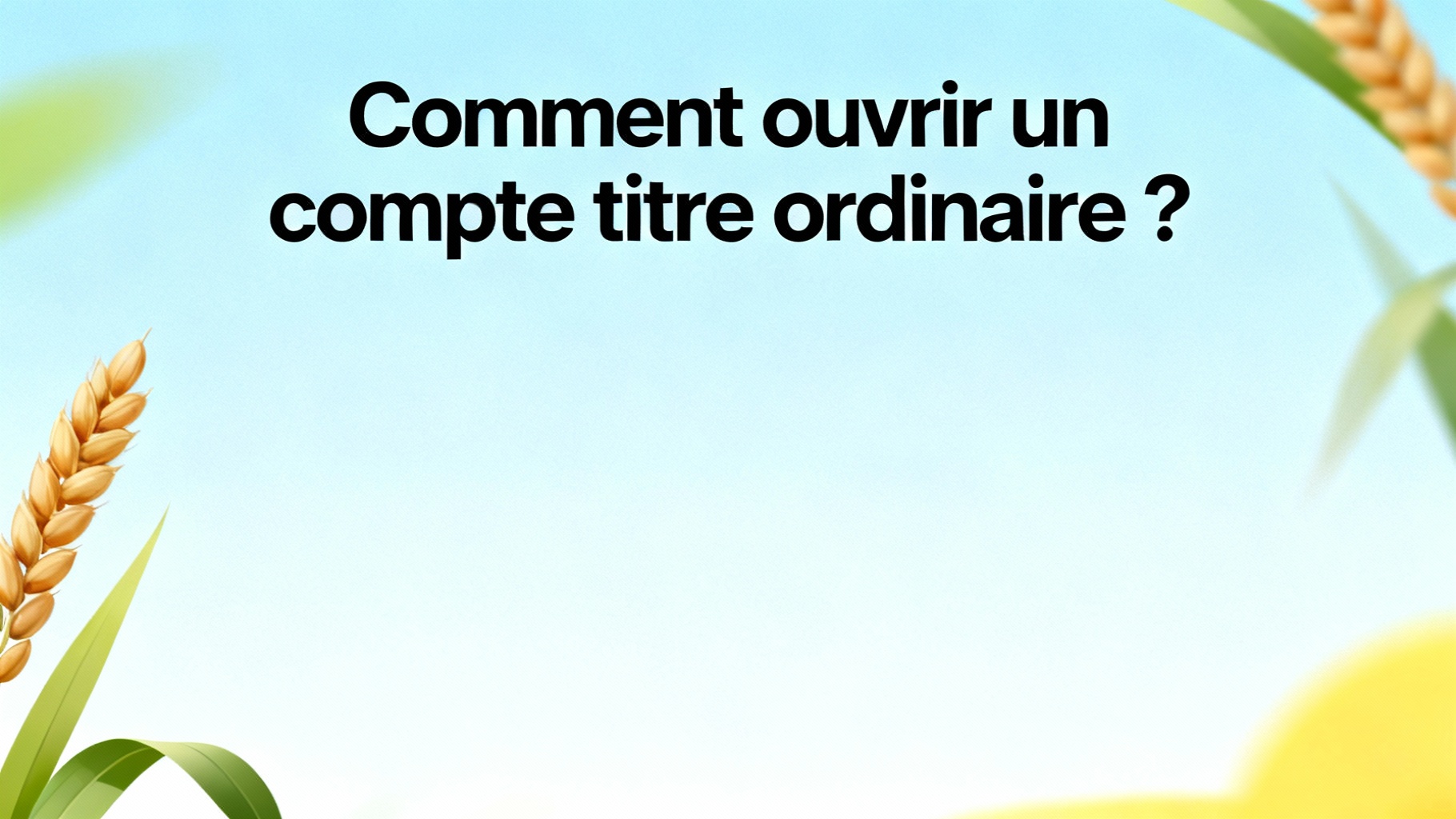 Comment ouvrir un compte titre ordinaire ?